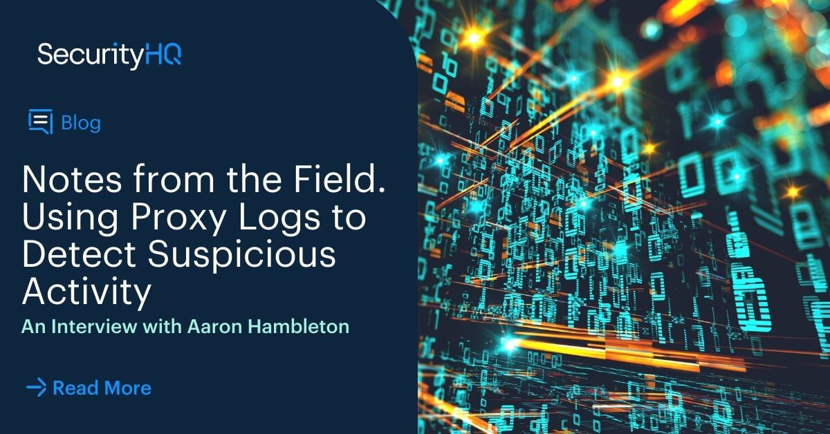 Using Proxy Logs to Detect Suspicious Activity – Interview with Aaron Hambleton