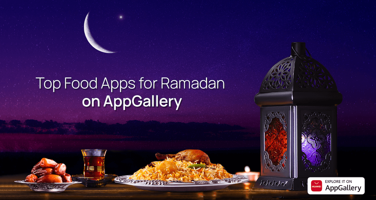 Check out these essential food apps for Ramadan Available to download from AppGallery