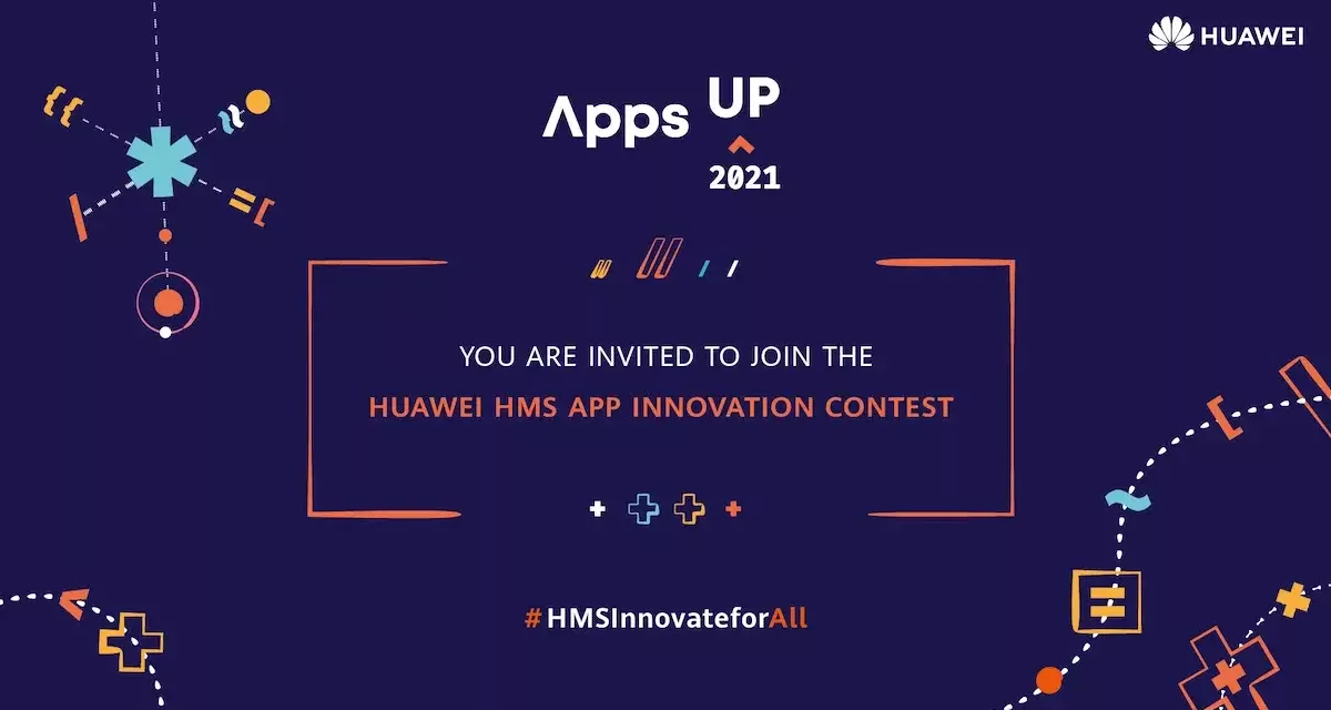 All you need to know about the 2021 Huawei HMS App Innovation Contest (Apps UP)