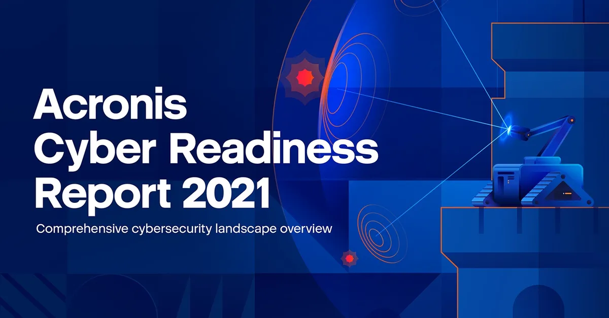 53% of companies are left exposed to supply chain attacks – Acronis Cyber Readiness Report 2021 reveals critical security gaps