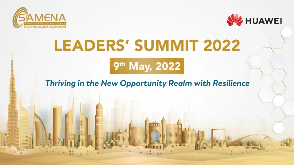 The SAMENA Council Leaders’ Summit 2022 to physically congregate multi-industry leaders in Dubai on May 9th, with Huawei as host #LeadersSummit22